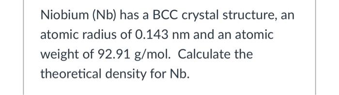 Niobium has a bcc crystal structure